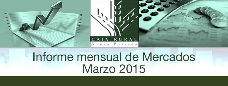 INFORME MENSUAL DE MERCADOS MARZO 2015
