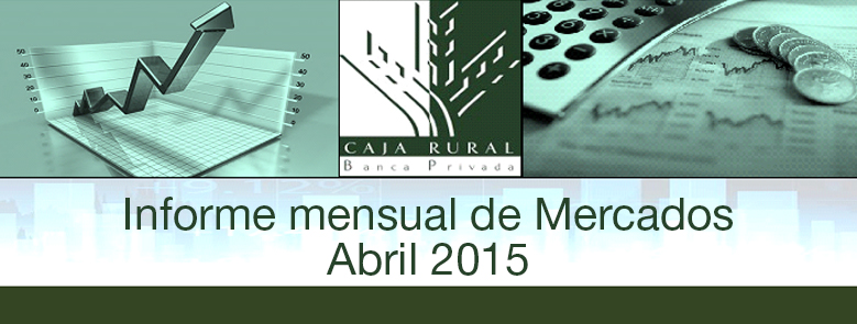 INFORME MENSUAL DE MERCADOS ABRIL 2015
