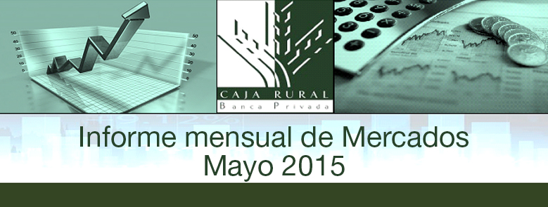 INFORME MENSUAL DE MERCADOS MAYO 2015