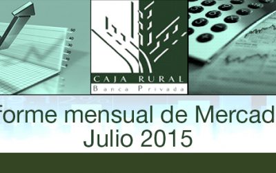 INFORME MENSUAL DE MERCADOS JULIO 2015