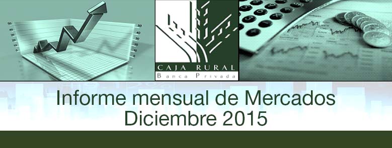 INFORME MENSUAL DE MERCADOS DICIEMBRE 2015