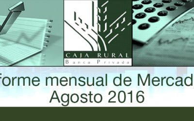 INFORME MENSUAL DE MERCADOS AGOSTO 2016
